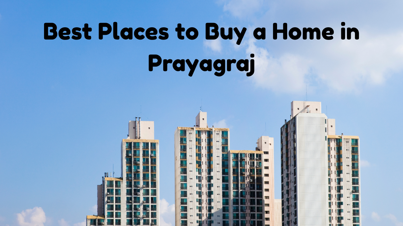 Best Places to Buy a Home in Prayagraj