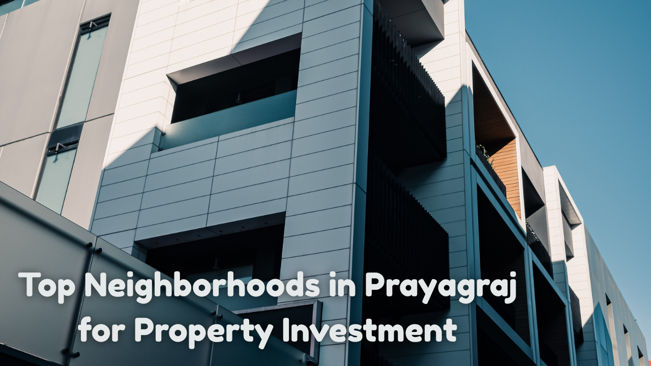 Top Neighborhoods in Prayagraj for Property Investment