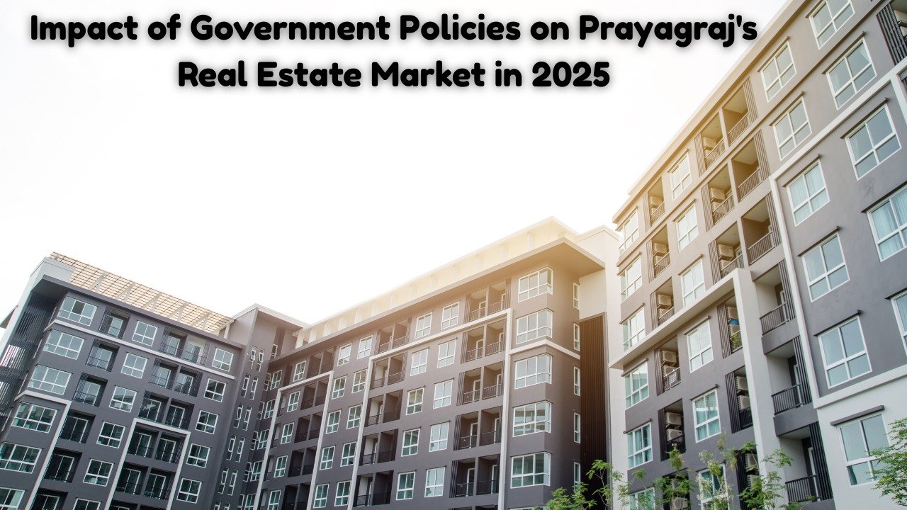 Impact of Government Policies on Prayagraj’s Real Estate Market in 2025