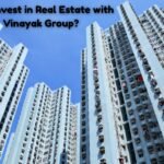 Why Invest in Real Estate with Vinayak Group?