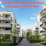 Comparison of Property Prices in Prayagraj: Then vs. Now