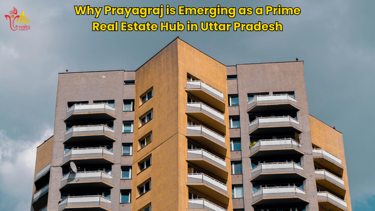 Why Prayagraj is Emerging as a Prime Real Estate Hub in Uttar Pradesh